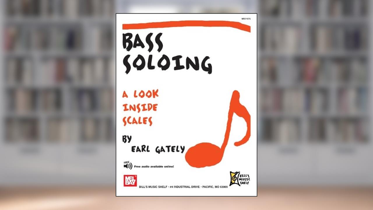 Bass Soloing: A Look Inside Scales, written by Earl Gately