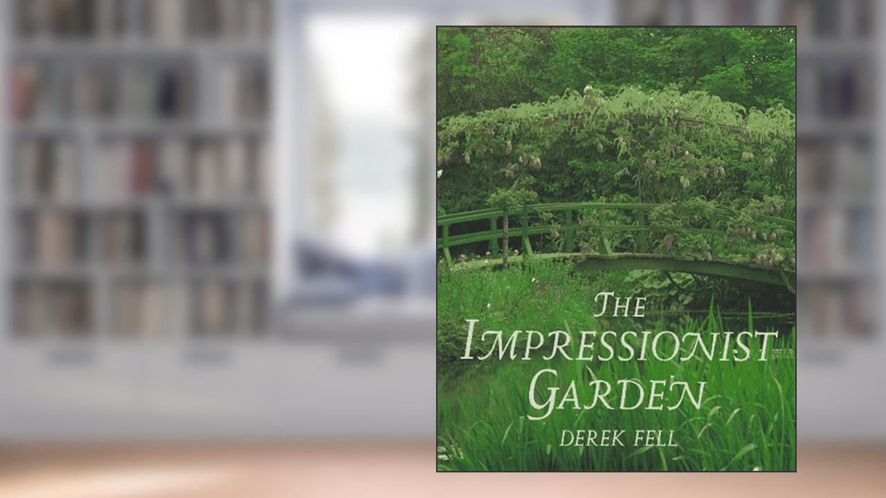 The Impressionist Garden: Ideas and Inspiration from the Paintings and Gardens of the Impressionists, written by Derek Fell