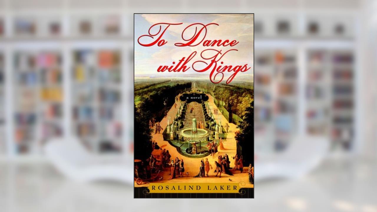 To Dance with Kings: A Novel, written by Rosalind Laker