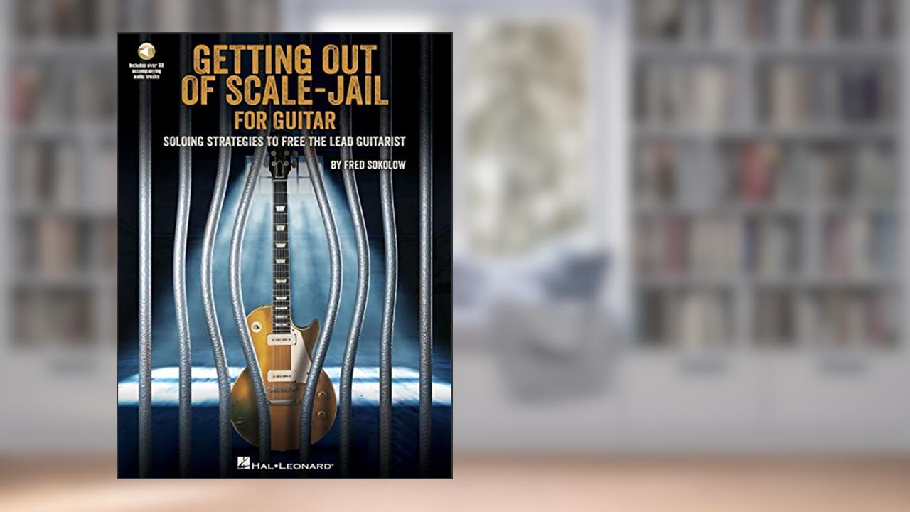 Getting Out of Scale-Jail for Guitar: Soloing Strategies to Free the Lead Guitarist by Fred Sokolow with Online Audio Demos, written by Fred Sokolow