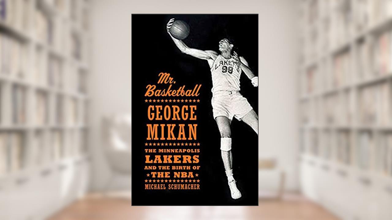 Mr. Basketball: George Mikan, the Minneapolis Lakers, and the Birth of the NBA, written by Michael Schumacher