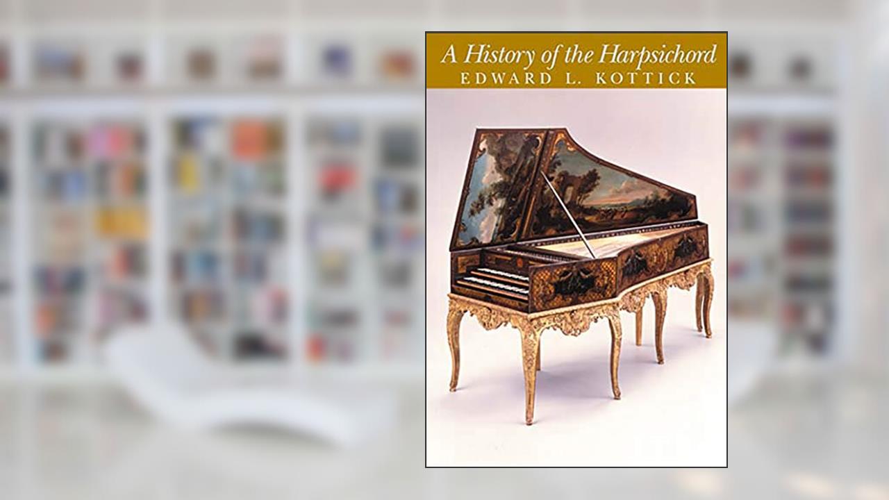 A History of the Harpsichord + CD, written by Edward L. Kottick