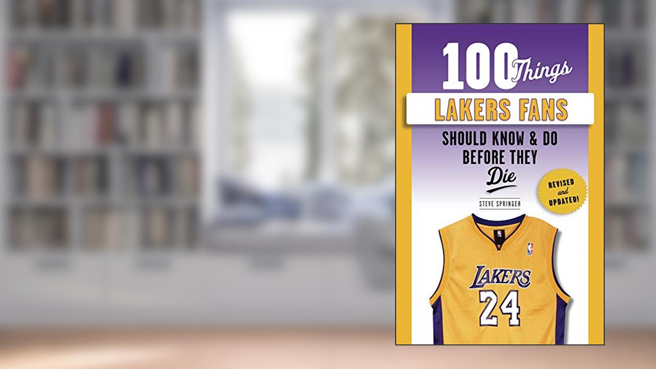 100 Things Lakers Fans Should Know & Do Before They Die (100 Things...Fans Should Know), written by Steve Springer
