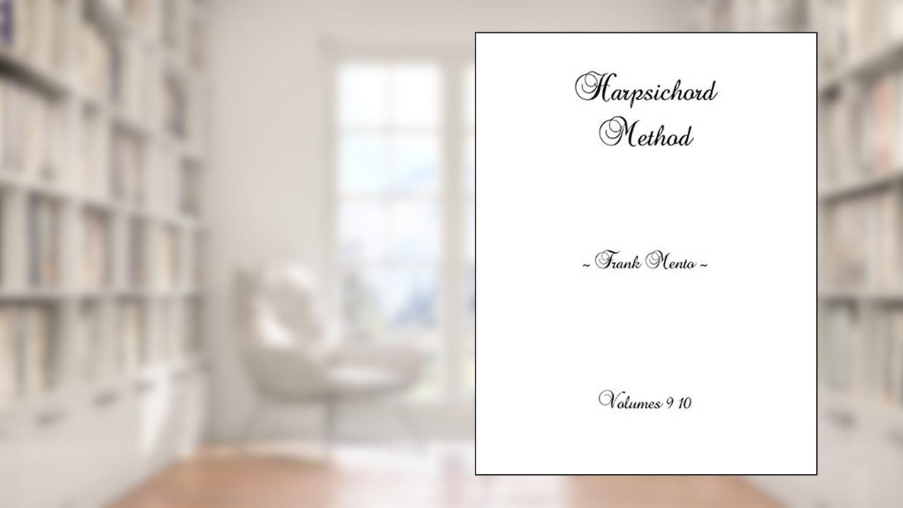 Harpsichord Method Volumes 9 10, written by Frank Mento