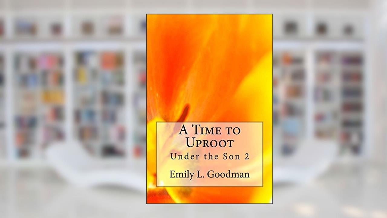 A Time to Uproot (Under the Son Book 2), written by Emily Goodman