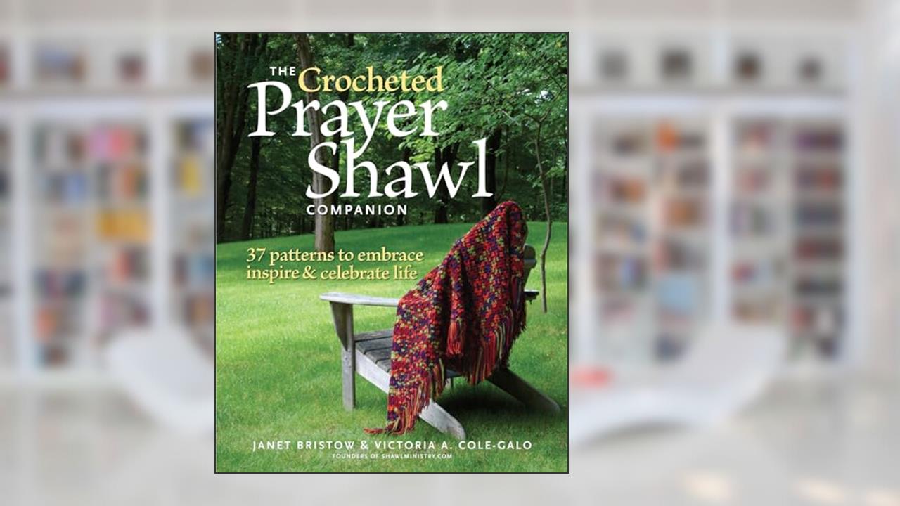 The Crocheted Prayer Shawl Companion: 37 Patterns to Embrace, Inspire, and Celebrate Life, written by Janet Severi Bristow; Victoria A. Cole-Galo