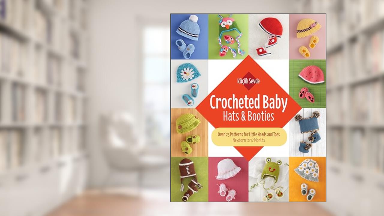 Crocheted Baby: Hats & Booties, written by Küçük Sevde