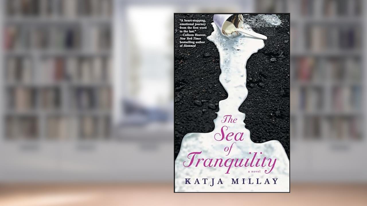 The Sea of Tranquility: A Novel (A Coming-of-Age Novel), written by Katja Millay