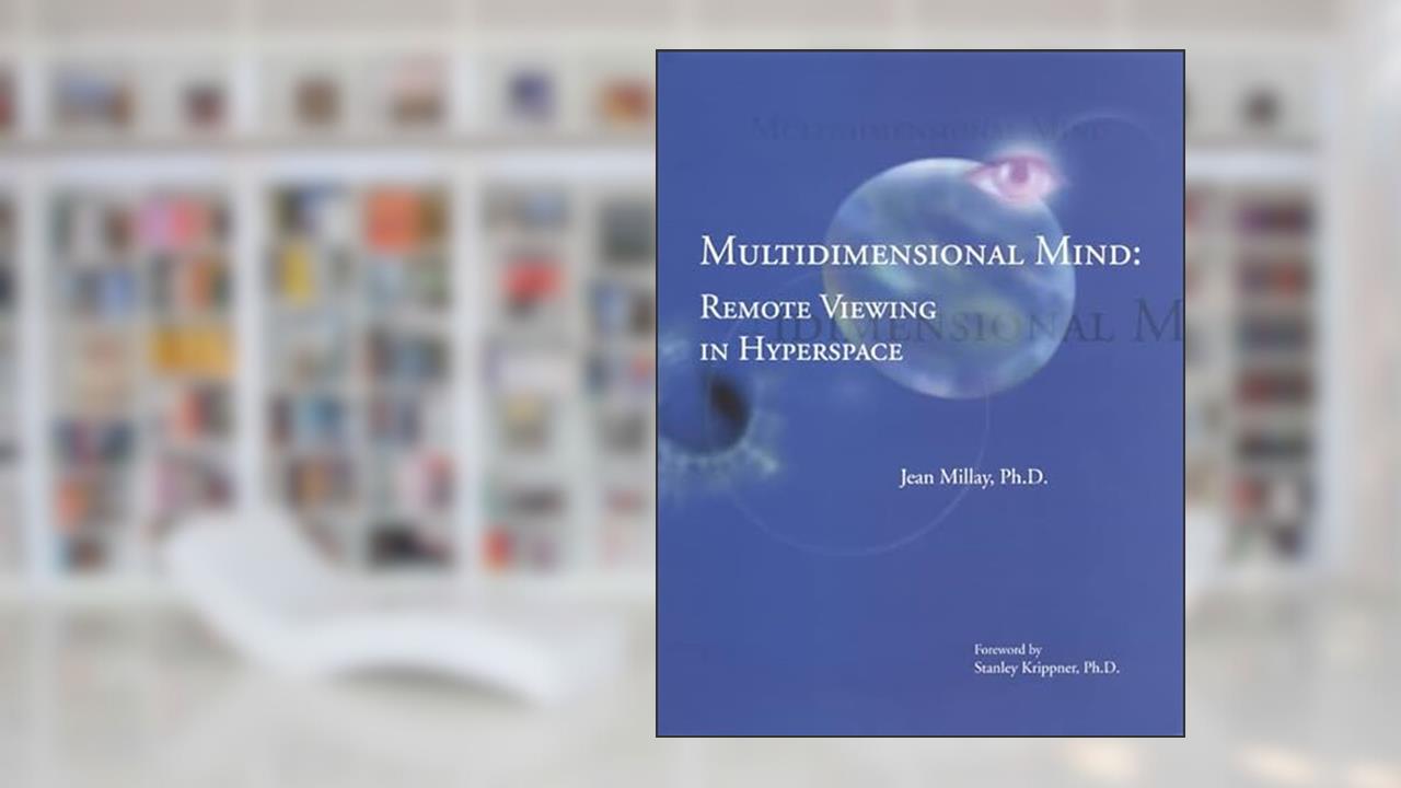 Multidimensional Mind: Remote Viewing in Hyperspace, written by Jean Millay