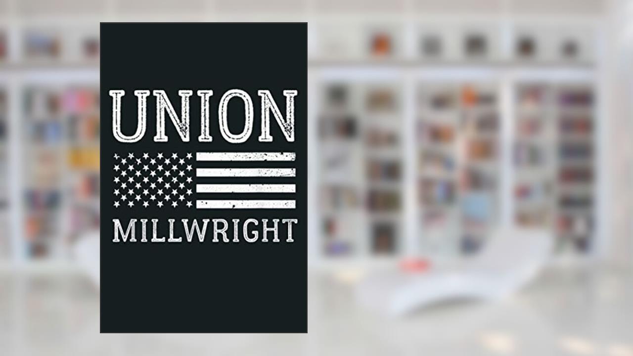 Union Millwright Machine Worker Gift: Notebook Planner - 6x9 inch Daily Planner Journal, To Do List Notebook, Daily Organizer, 114 Pages, written by EDITH CHANDLER