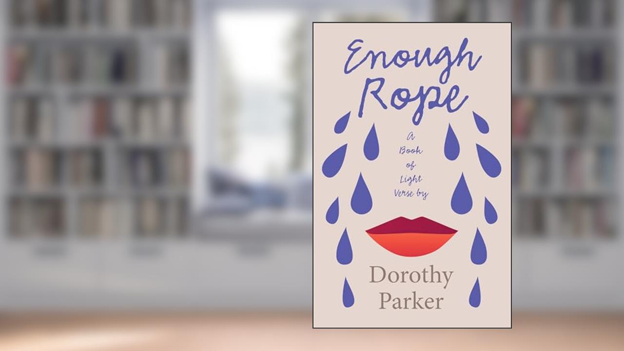 Enough Rope - A Book of Light Verse by Dorothy Parker;With the Introductory Essay 'The Jazz Age Literature of the Lost Generation ', written by Dorothy Parker