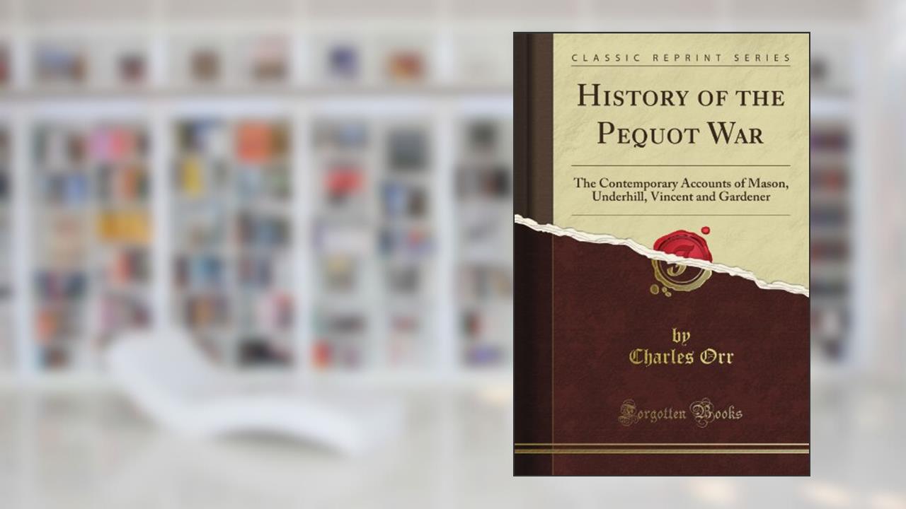 History of the Pequot War: The Contemporary Accounts of Mason, Underhill, Vincent and Gardener (Classic Reprint), written by Edna St. Vincent Millay