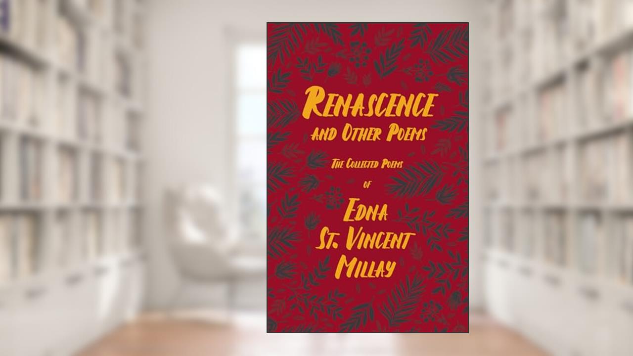 Renascence and Other Poems: The Poetry of Edna St. Vincent Millay, written by Edna St. Vincent Millay; Carl Van Doren
