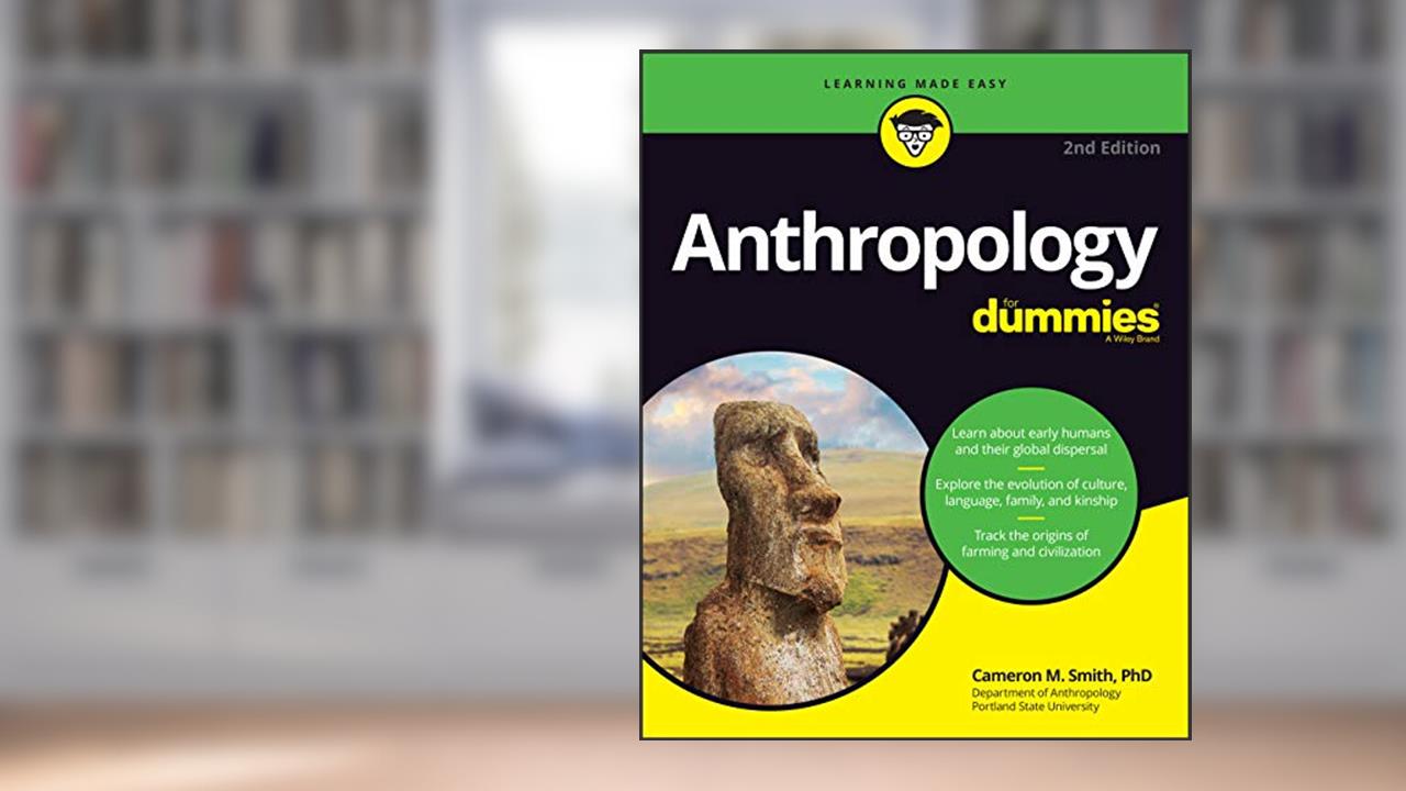 Anthropology For Dummies, written by Cameron M. Smith