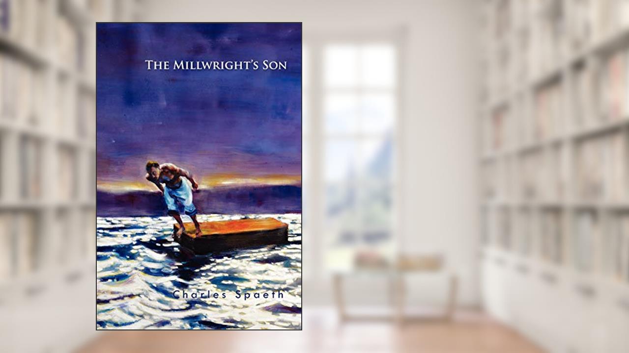 The Millwright's Son, written by Charles Spaeth