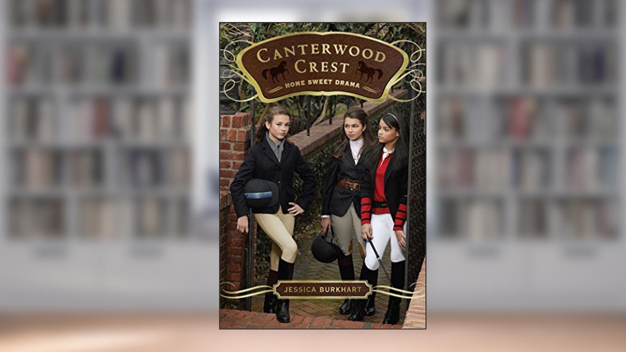 Home Sweet Drama (8) (Canterwood Crest), written by Jessica Burkhart