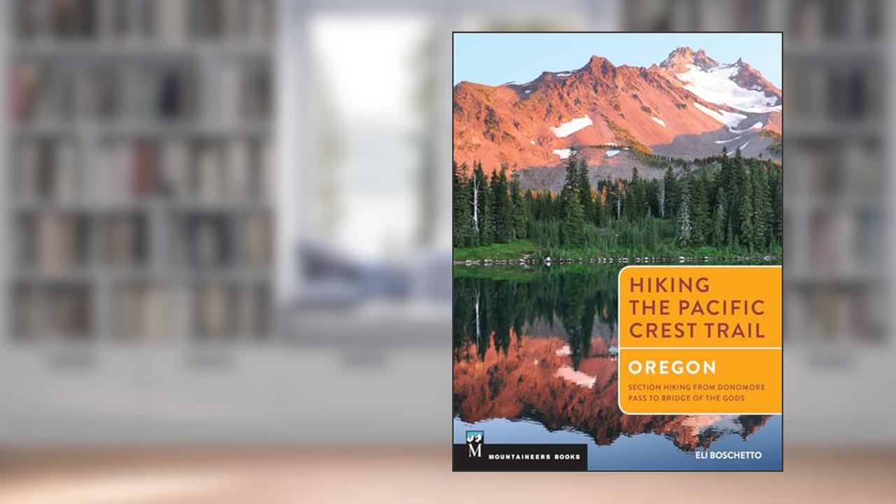 Hiking the Pacific Crest Trail: Oregon: Section Hiking from Donomore Pass to Bridge of the Gods, written by Eli Boschetto