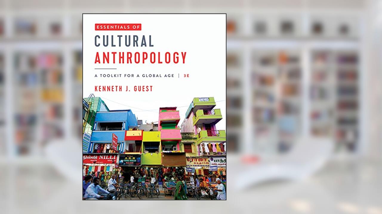 Essentials of Cultural Anthropology: A Toolkit for a Global Age, written by Kenneth J. Guest