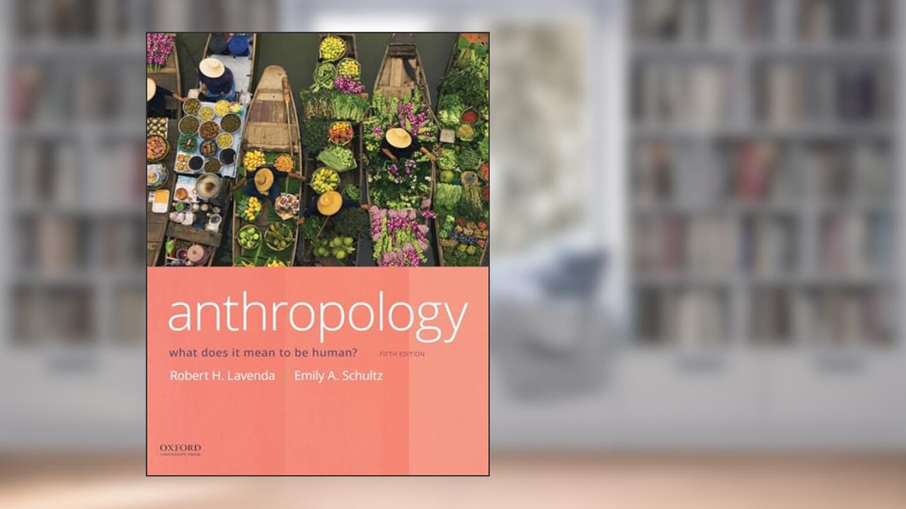 Anthropology: What Does it Mean to Be Human?, written by Robert H. Lavenda; Emily A. Schultz
