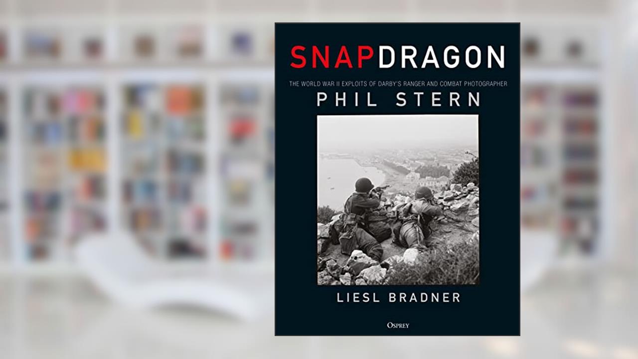 Snapdragon: The World War II Exploits of Darby's Ranger and Combat Photographer Phil Stern, written by Liesl Bradner; Phil Stern
