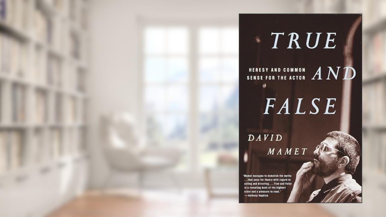 True and False: Heresy and Common Sense for the Actor, written by David Mamet