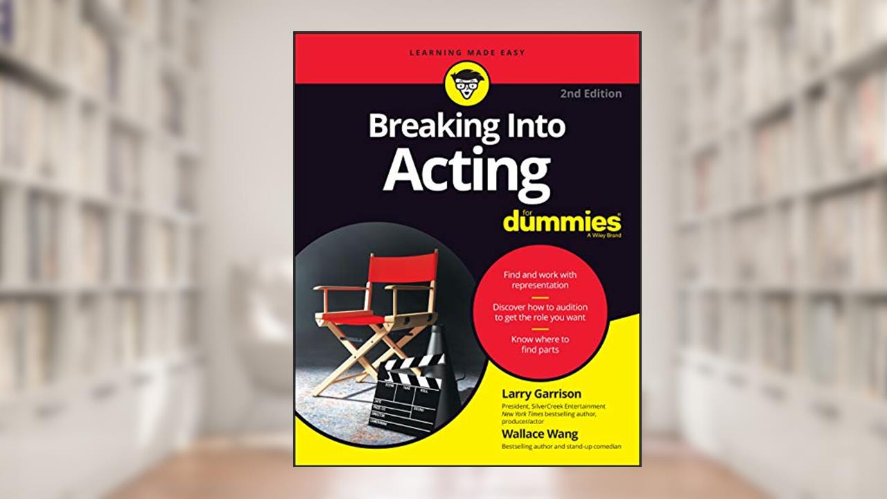 Breaking into Acting For Dummies, written by Larry Garrison; Wallace Wang