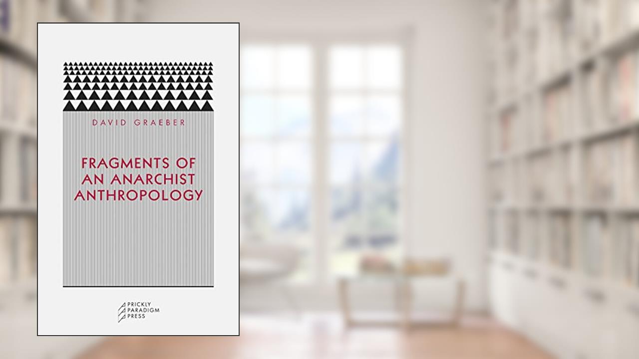 Fragments of an Anarchist Anthropology (Paradigm), written by David Graeber