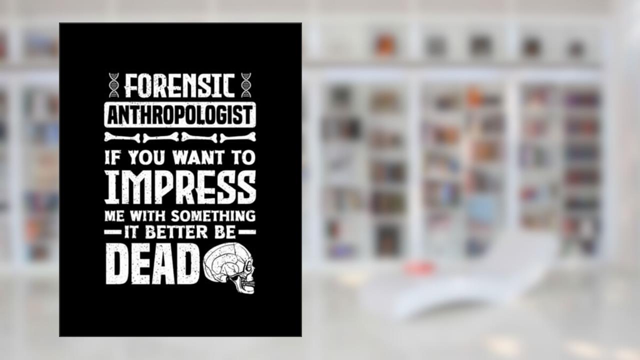 Anthropology Forensic Anthropologist Funny Notebook: 110 Pages, 8.5 x 11, written by John Herig