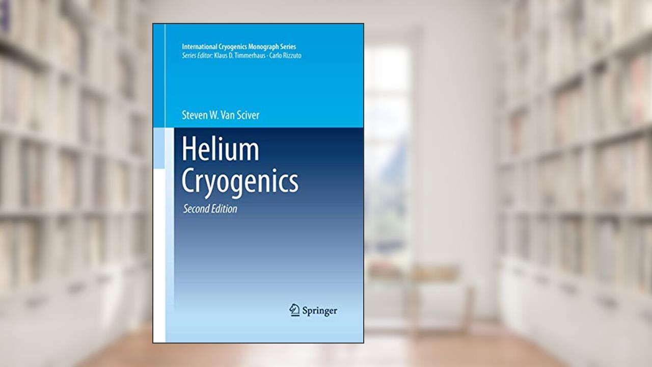 Helium Cryogenics (International Cryogenics Monograph Series), written by Steven W. Van Sciver