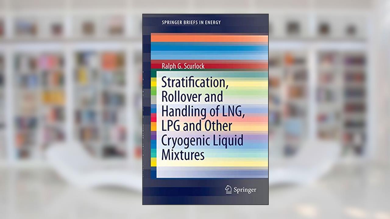 Stratification, Rollover and Handling of LNG, LPG and Other Cryogenic Liquid Mixtures (SpringerBriefs in Energy), written by Ralph G. Scurlock