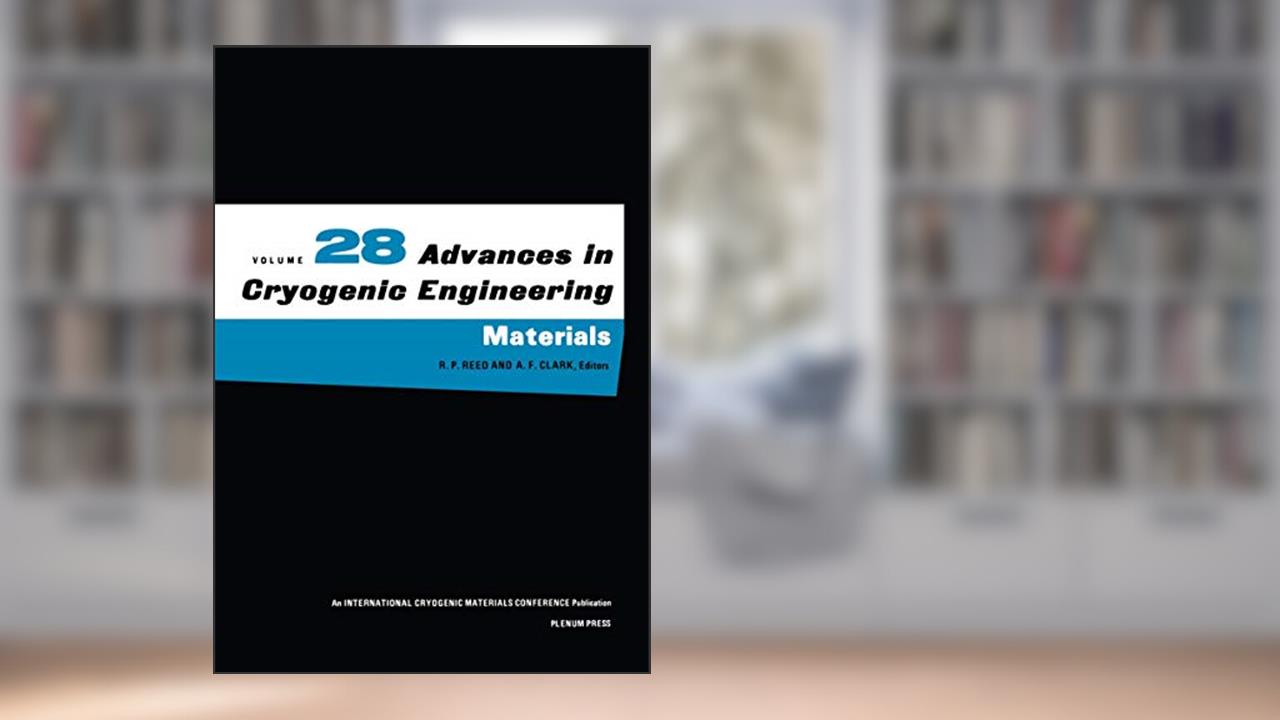 Advances in Cryogenic Engineering Materials (Advances in Cryogenic Engineering, 28), written by R.W. Fast; R.P. Reed