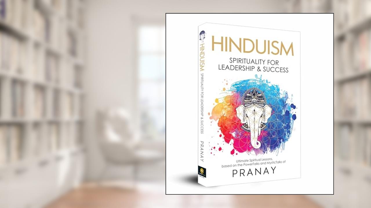 HINDUISM: Spirituality For Leadership & Success, written by Pranay
