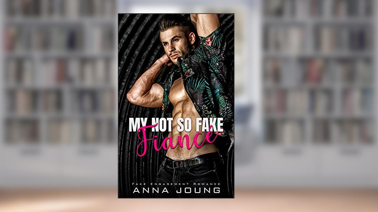 My Not So Fake Fiancé: Fake Engagement Romance, written by Anna Joung