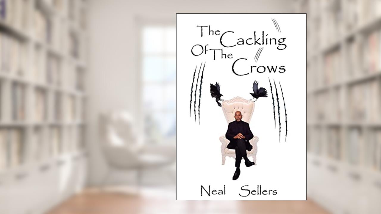 The Cackling of the Crows, written by Neal Sellers