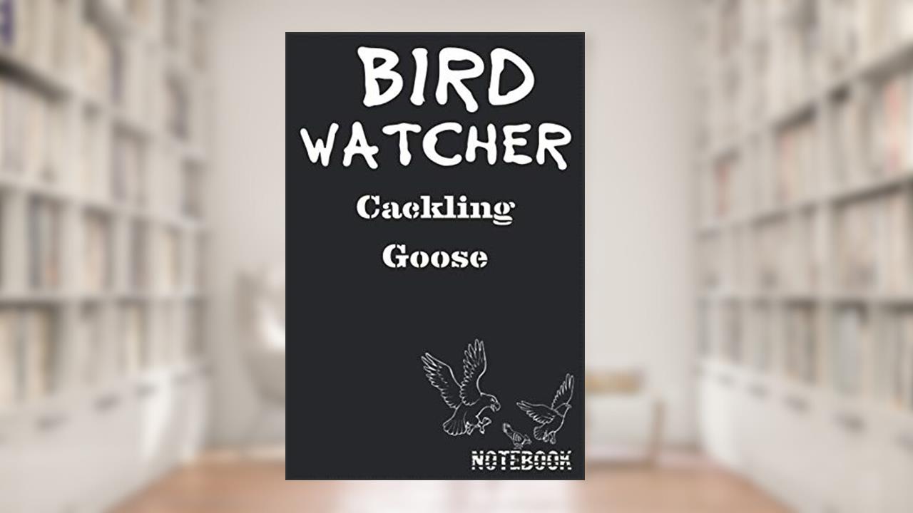 Bird Watcher Cackling Goose Notebook: Birder or Ornithology Journal Lined 120 Pages size 6" x 9", written by worldbird watchingBook