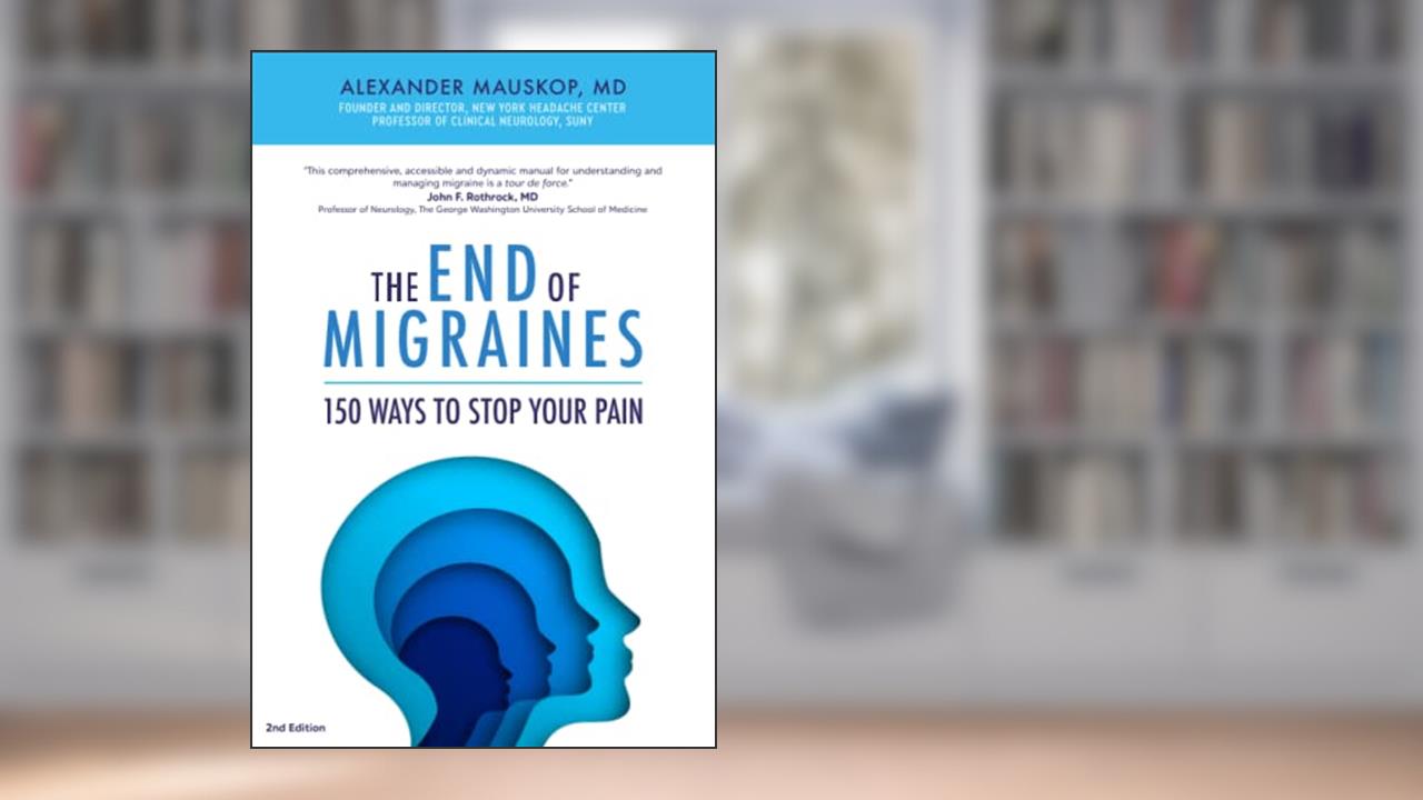 The End of Migraines: 150 Ways to Stop Your Pain, written by Alexander Mauskop MD