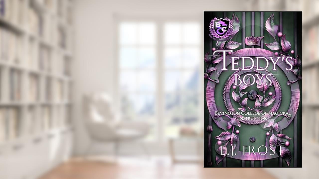 Teddy's Boys: A WhyChoose Romance (Bad Boys of Bevington Book 1), written by E J Frost