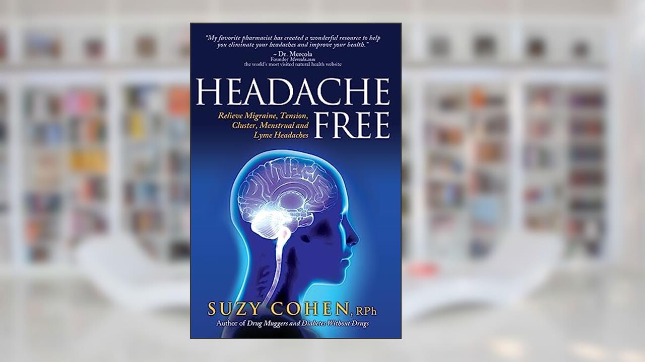 Headache Free: Relieve Migraine, Tension, Cluster, Menstrual and Lyme Headaches, written by Suzy Cohen