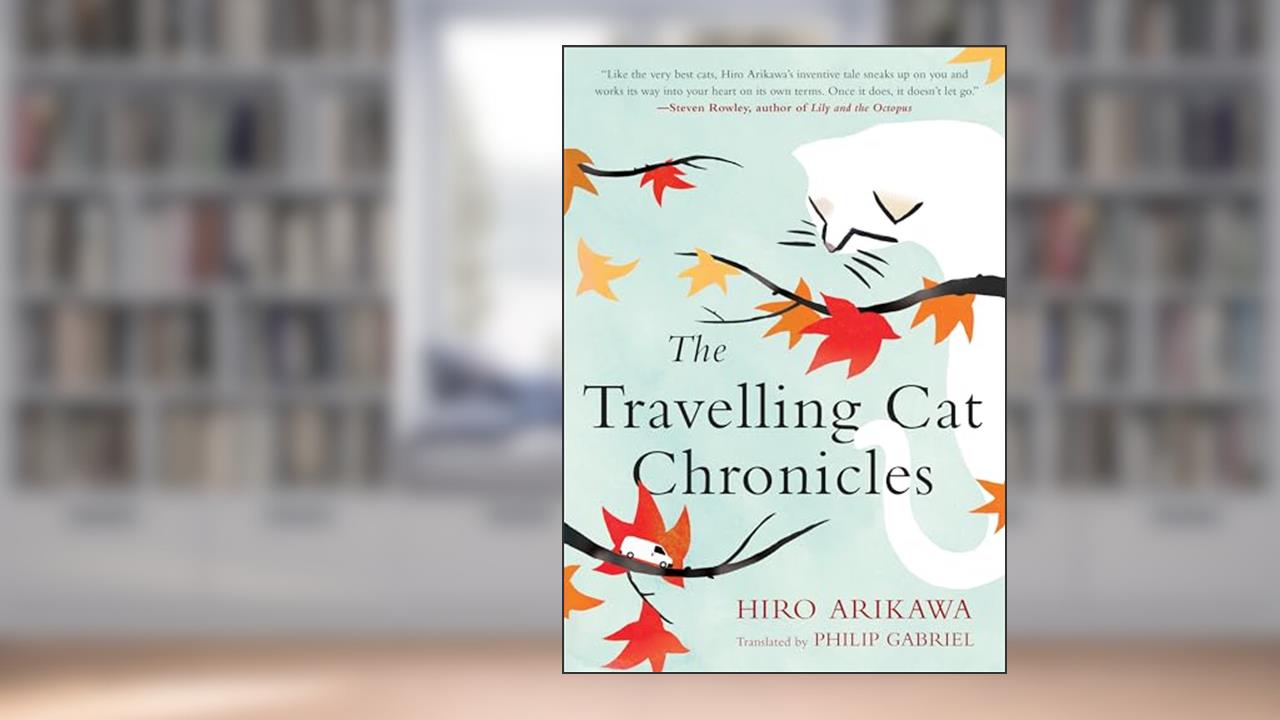 The Travelling Cat Chronicles, written by Hiro Arikawa