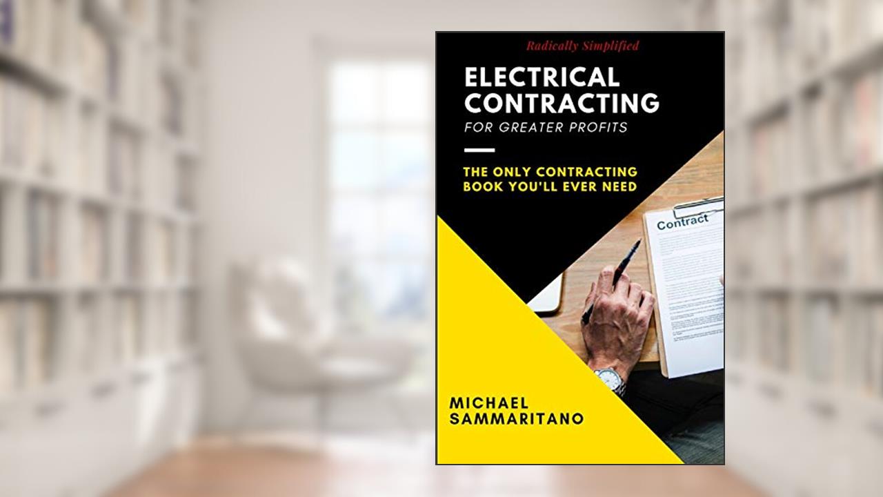 Electrical Contracting: Third Edition, written by Michael Sammaritano