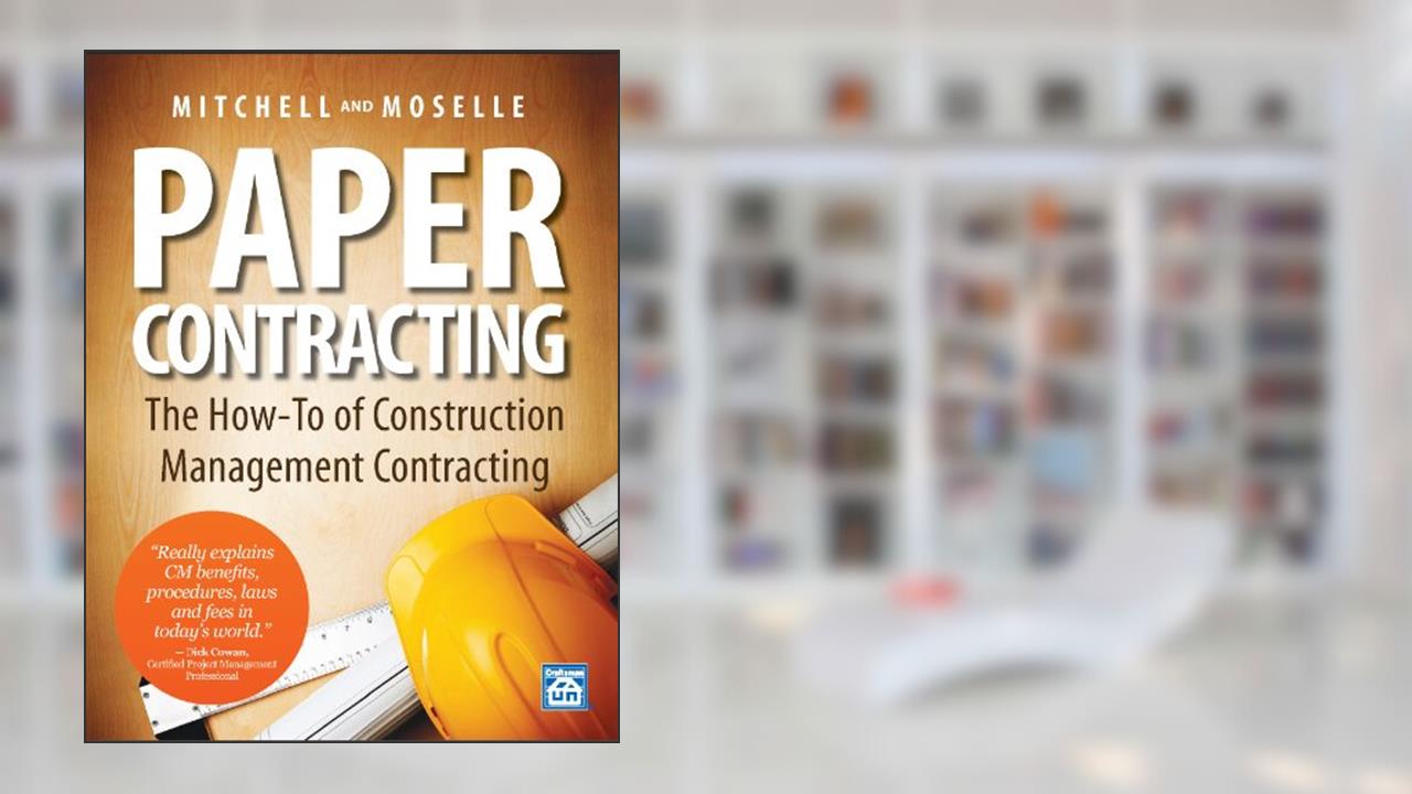 Paper Contracting: The How-To of Construction Management Contracting, written by William D Mitchell; Gary W Moselle