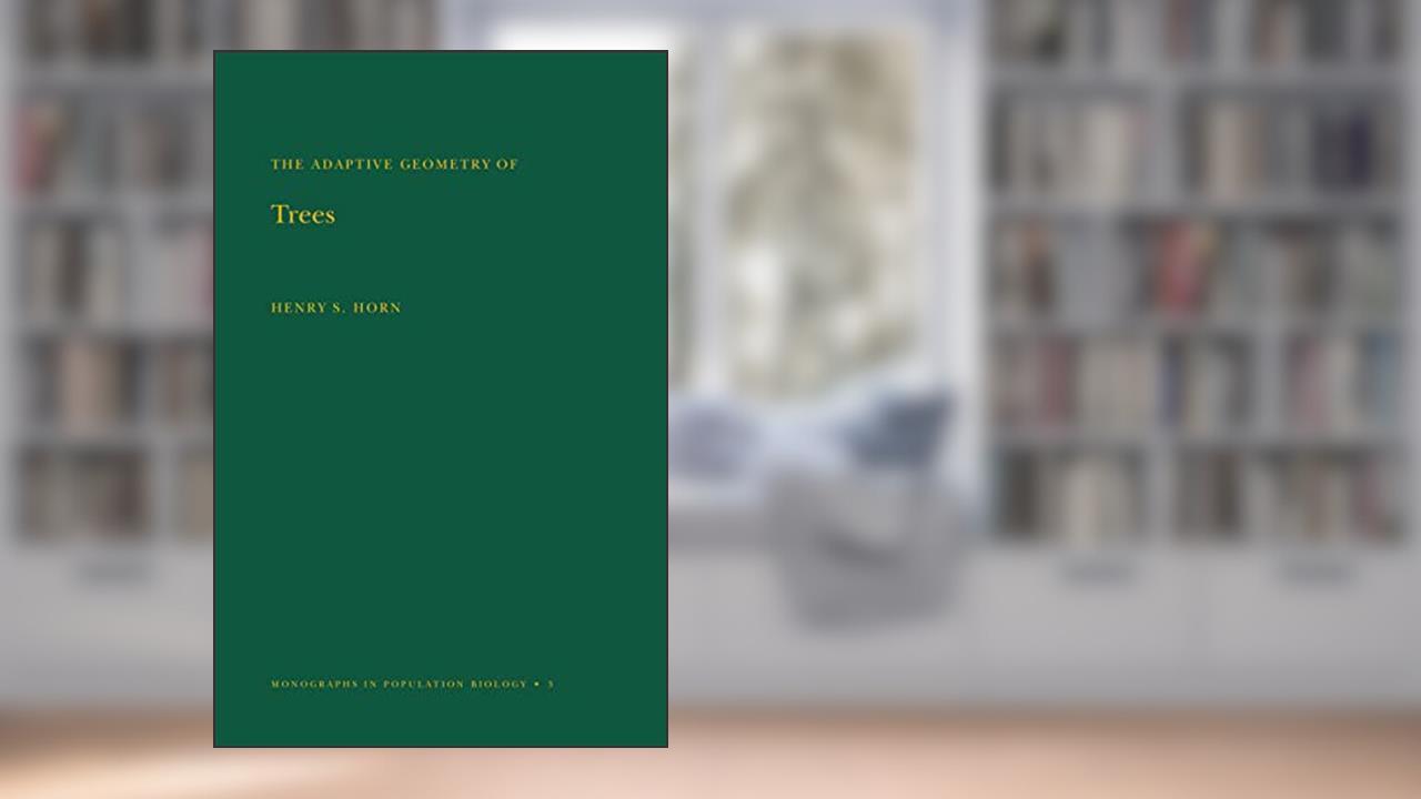 Adaptive Geometry of Trees (Monographs in Population Biology Book 3), written by Henry S. Horn