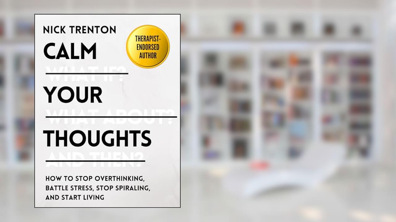 Calm Your Thoughts: Stop Overthinking, Battle Stress, Stop Spiraling, and Start Living (The Path to Calm Book 2), written by Nick Trenton