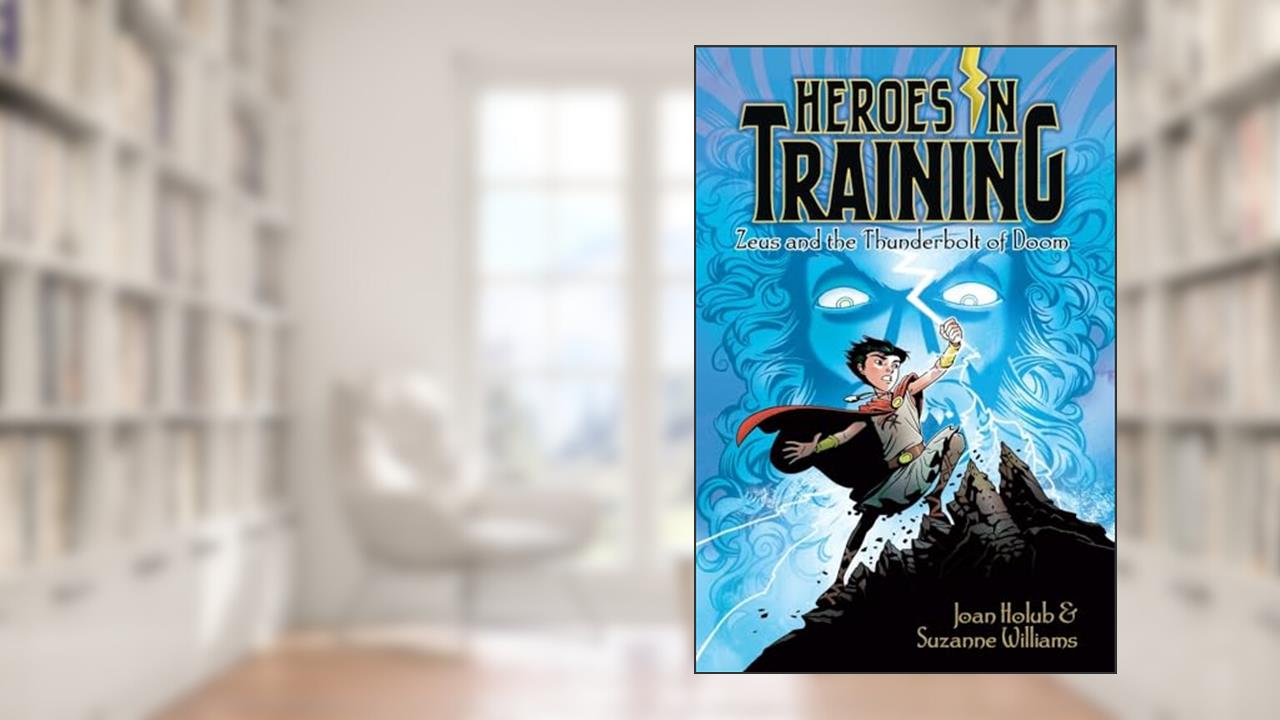 Zeus and the Thunderbolt of Doom (1) (Heroes in Training), written by Joan Holub; Suzanne Williams
