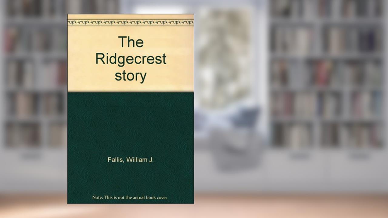 The Ridgecrest story, written by William J. Fallis
