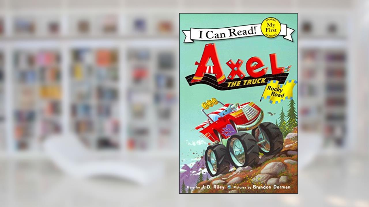 Axel the Truck: Rocky Road (My First I Can Read), written by J. D. Riley