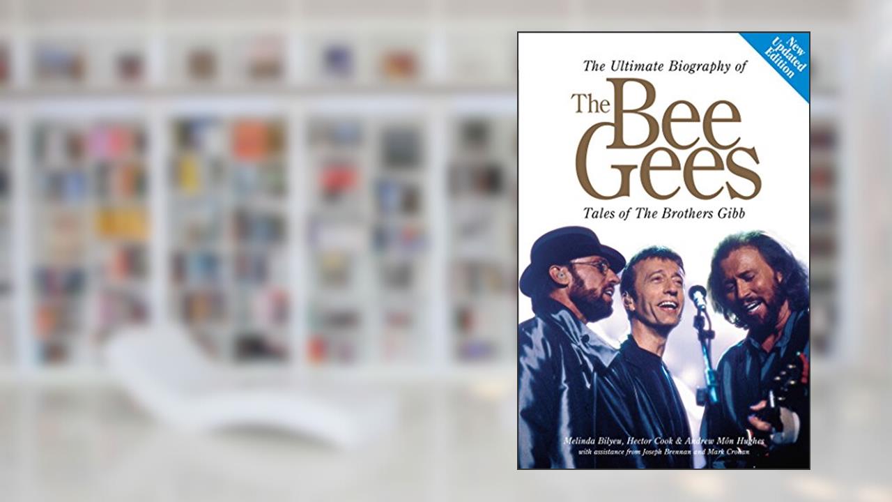 The Ultimate Biography Of The Bee Gees: Tales Of The Brothers Gibb, written by Melinda Bilyeu; Hector Cook; Môn Hughes