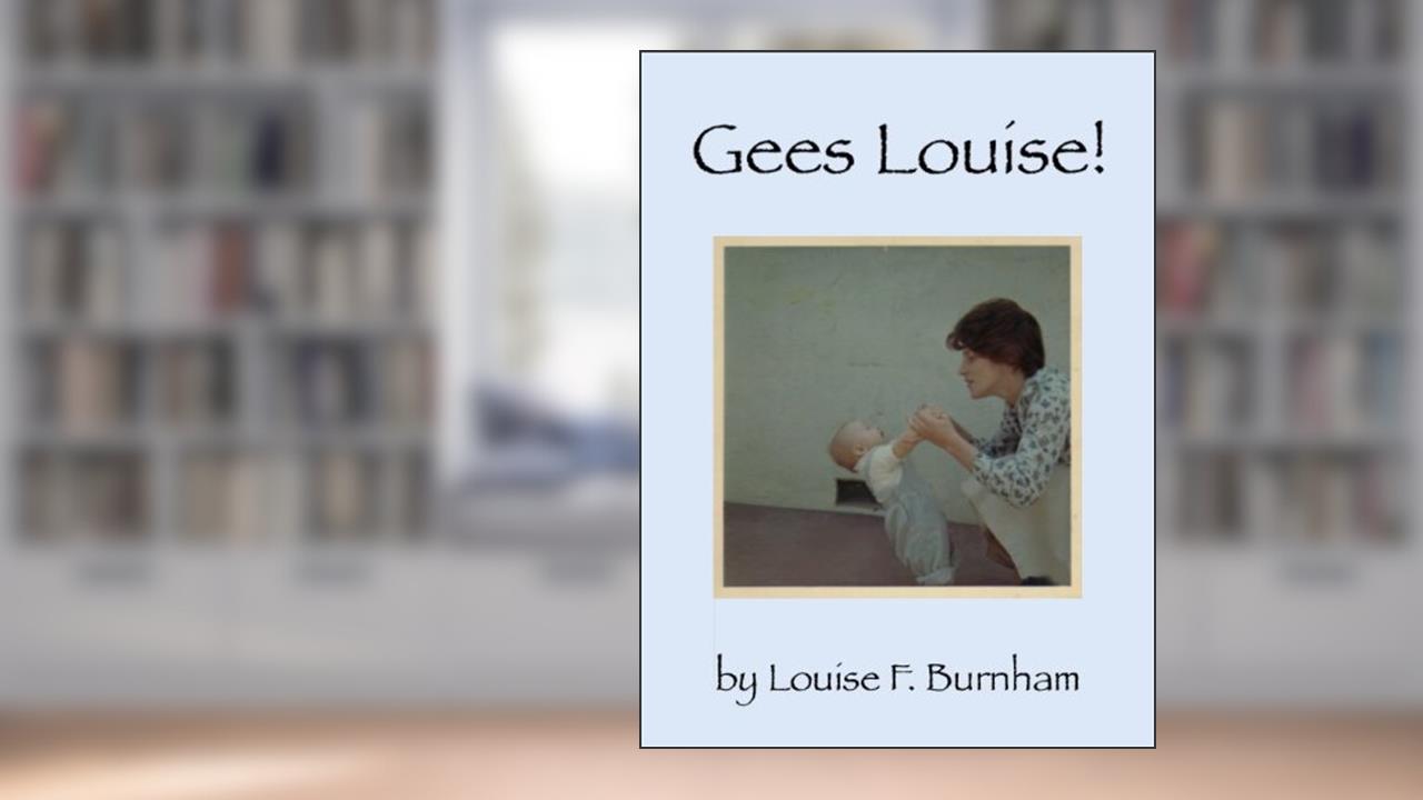 Gees Louise! (Where's The Applause? Book 2), written by Louise F. Burnham