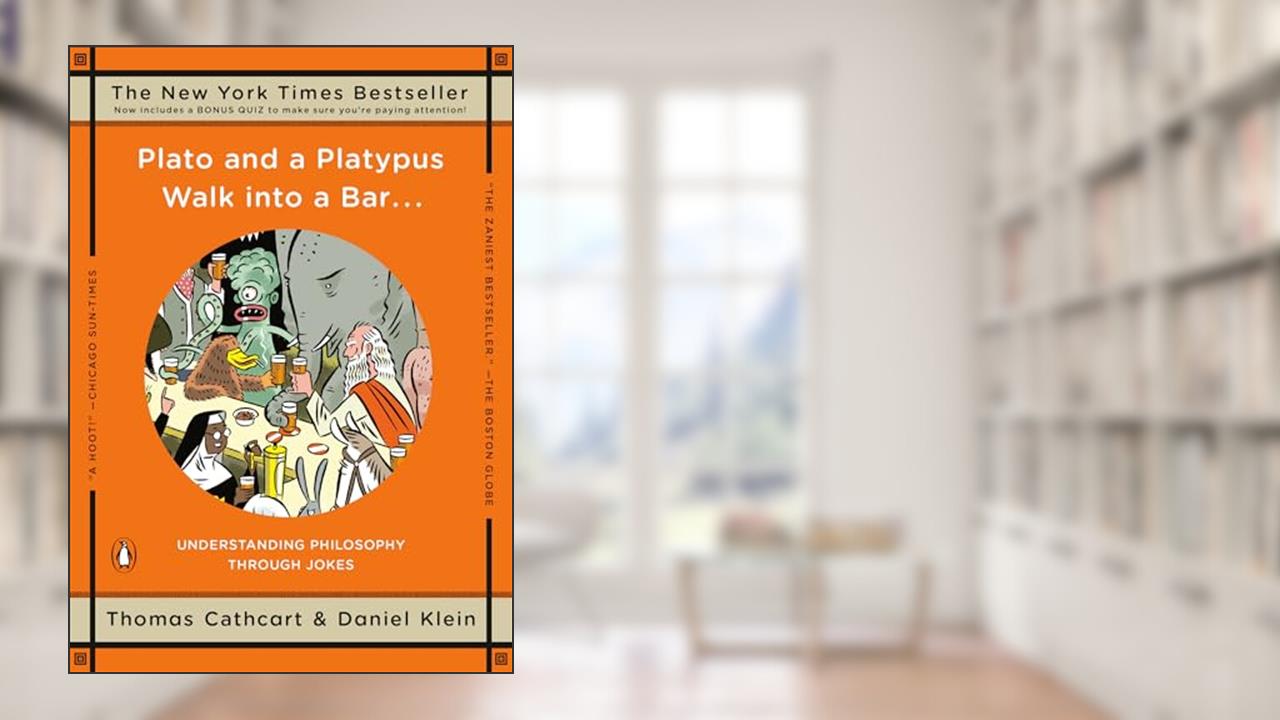 Plato and a Platypus Walk into a Bar . . .: Understanding Philosophy Through Jokes, written by Thomas Cathcart; Daniel Klein