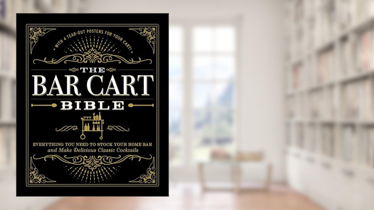 The Bar Cart Bible: Everything You Need to Stock Your Home Bar and Make Delicious Classic Cocktails, written by Adams Media
